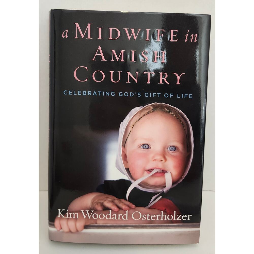 A Midwife in Amish Country Celebrating God's Gift of Life, Hardcover - Very Good